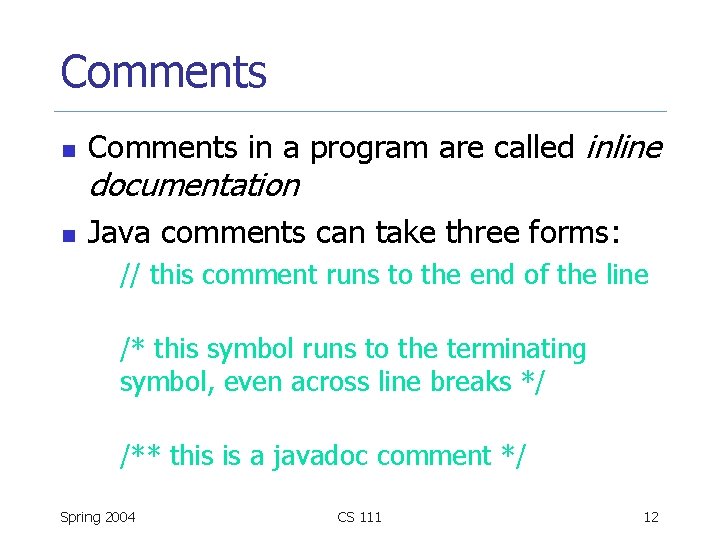 Comments n Comments in a program are called inline documentation n Java comments can