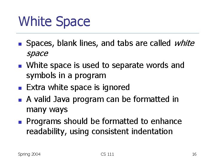 White Space n Spaces, blank lines, and tabs are called white space n n