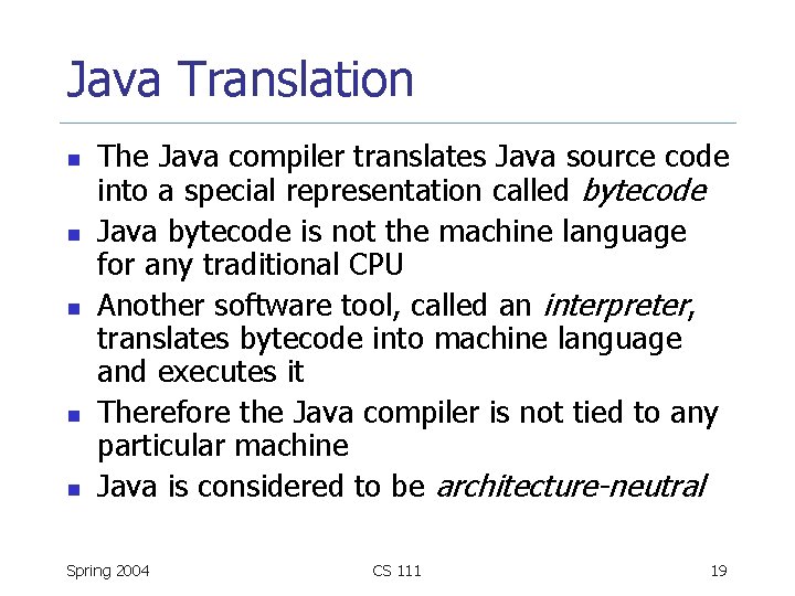 Java Translation n n The Java compiler translates Java source code into a special