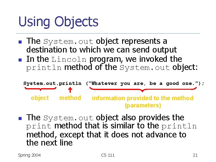 Using Objects n n The System. out object represents a destination to which we