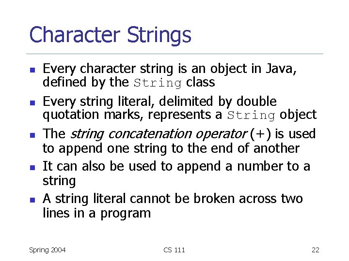 Character Strings n n n Every character string is an object in Java, defined