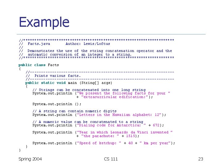 Example //********************************** // Facts. java Author: Lewis/Loftus // // Demonstrates the use of the