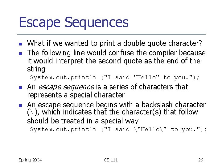 Escape Sequences n n What if we wanted to print a double quote character?