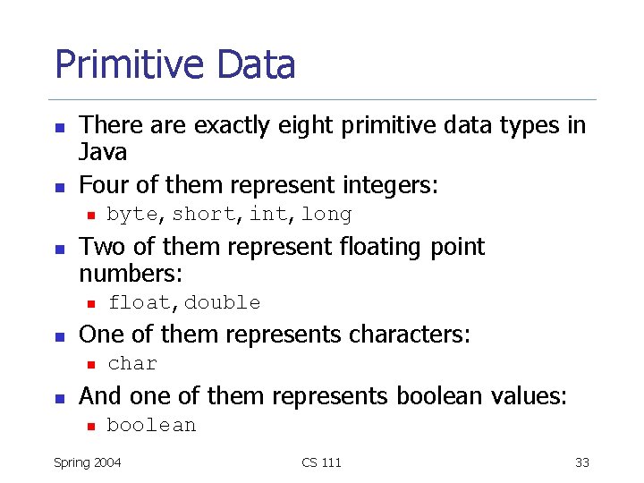 Primitive Data n n There are exactly eight primitive data types in Java Four