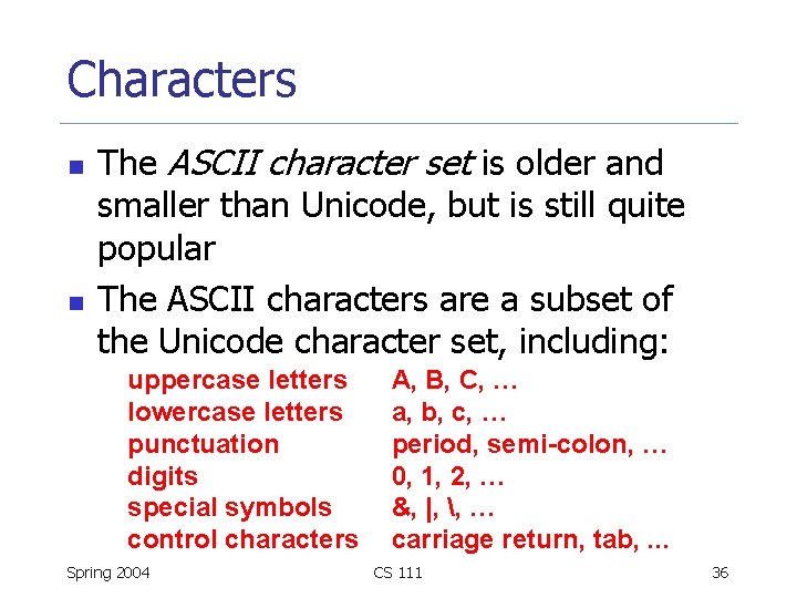Characters n n The ASCII character set is older and smaller than Unicode, but
