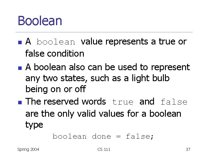 Boolean n A boolean value represents a true or false condition A boolean also
