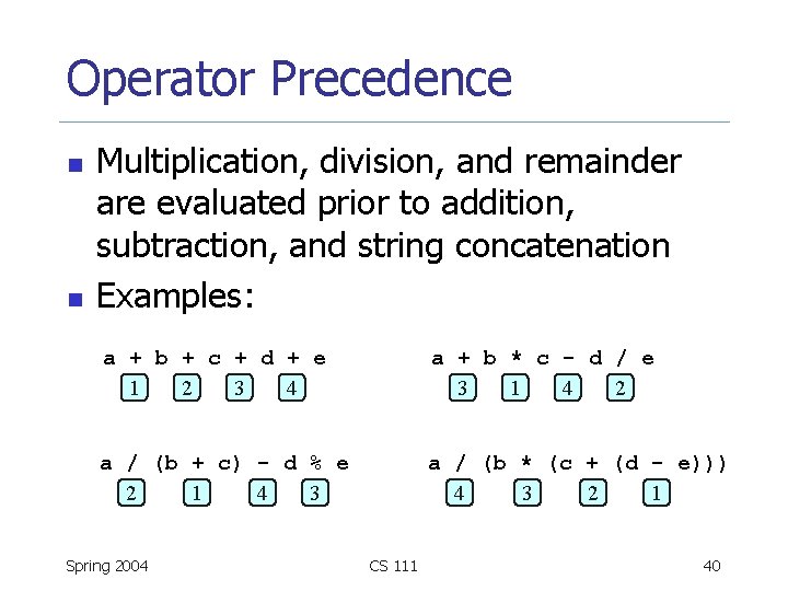 Operator Precedence n n Multiplication, division, and remainder are evaluated prior to addition, subtraction,