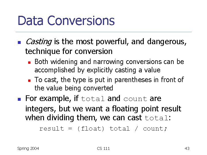 Data Conversions n Casting is the most powerful, and dangerous, technique for conversion n