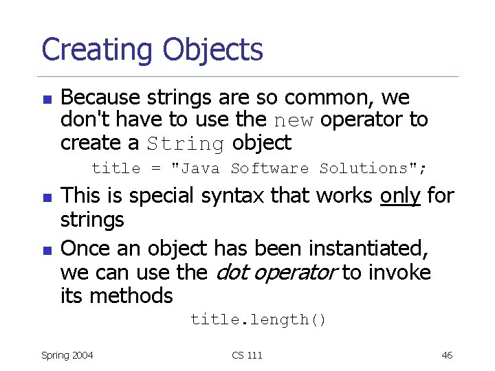 Creating Objects n Because strings are so common, we don't have to use the
