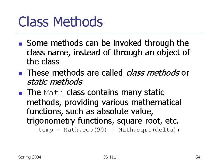 Class Methods n n n Some methods can be invoked through the class name,