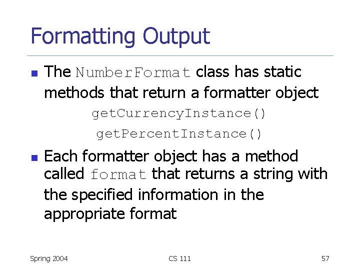 Formatting Output n The Number. Format class has static methods that return a formatter