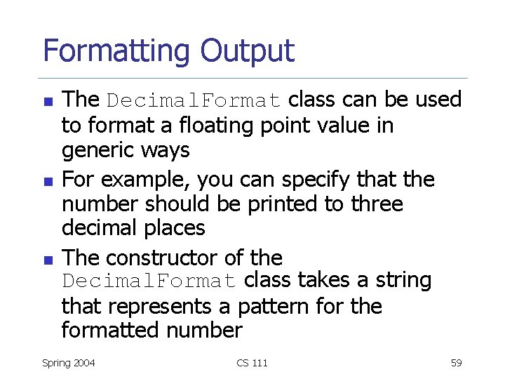 Formatting Output n n n The Decimal. Format class can be used to format