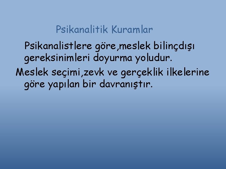 Psikanalitik Kuramlar Psikanalistlere göre, meslek bilinçdışı gereksinimleri doyurma yoludur. Meslek seçimi, zevk ve gerçeklik