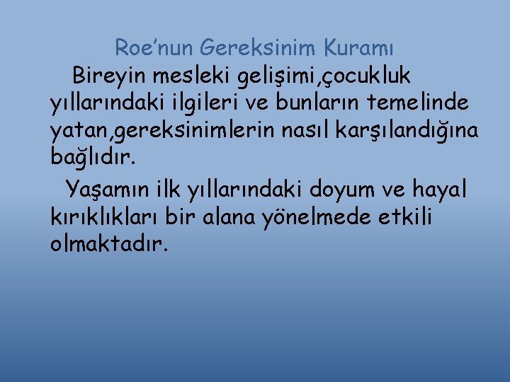 Roe’nun Gereksinim Kuramı Bireyin mesleki gelişimi, çocukluk yıllarındaki ilgileri ve bunların temelinde yatan, gereksinimlerin