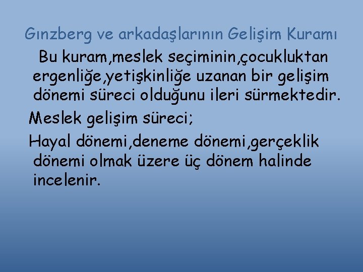 Gınzberg ve arkadaşlarının Gelişim Kuramı Bu kuram, meslek seçiminin, çocukluktan ergenliğe, yetişkinliğe uzanan bir