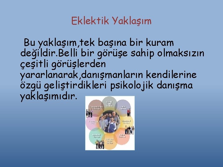 Eklektik Yaklaşım Bu yaklaşım, tek başına bir kuram değildir. Belli bir görüşe sahip olmaksızın