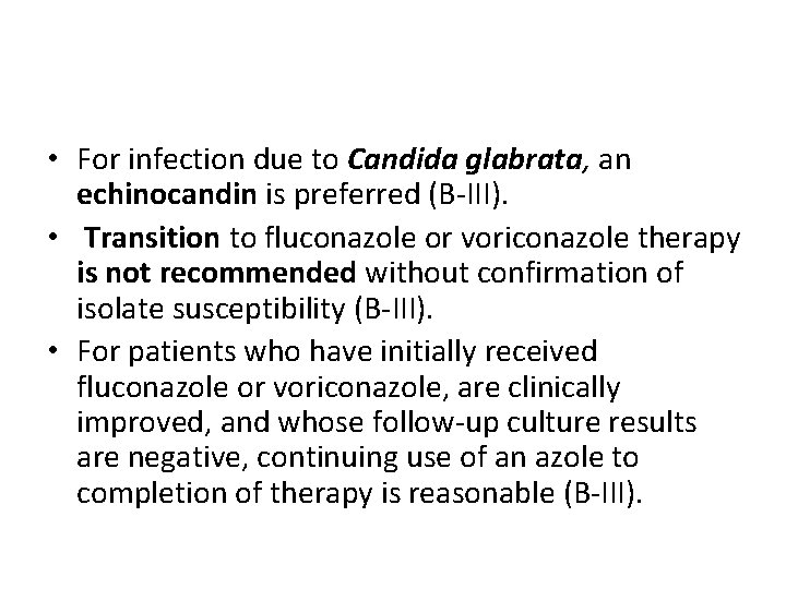  • For infection due to Candida glabrata, an echinocandin is preferred (B-III). •