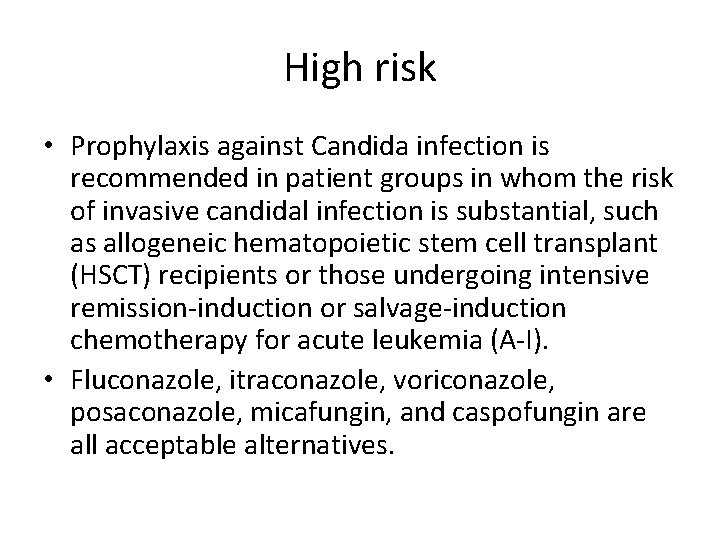 High risk • Prophylaxis against Candida infection is recommended in patient groups in whom