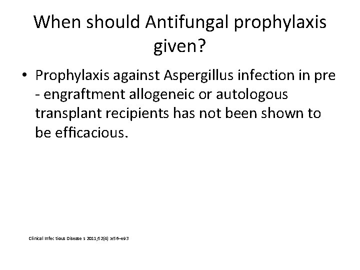 When should Antifungal prophylaxis given? • Prophylaxis against Aspergillus infection in pre - engraftment