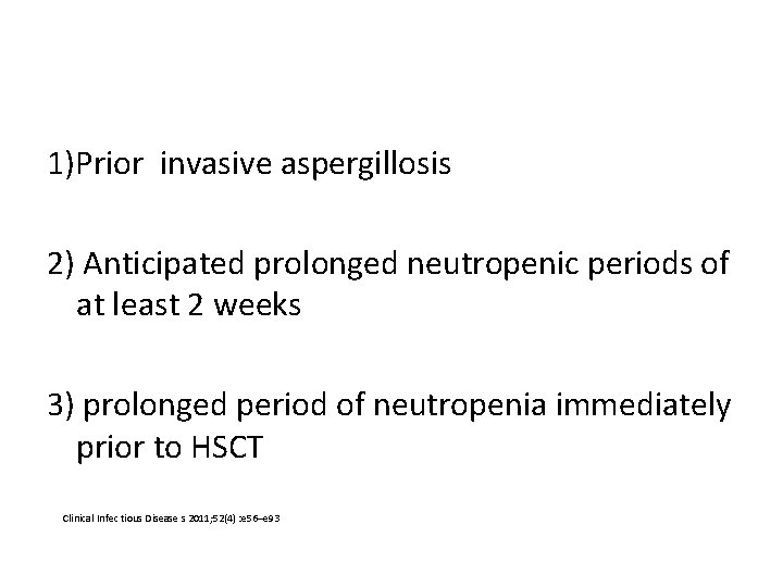 1)Prior invasive aspergillosis 2) Anticipated prolonged neutropenic periods of at least 2 weeks 3)