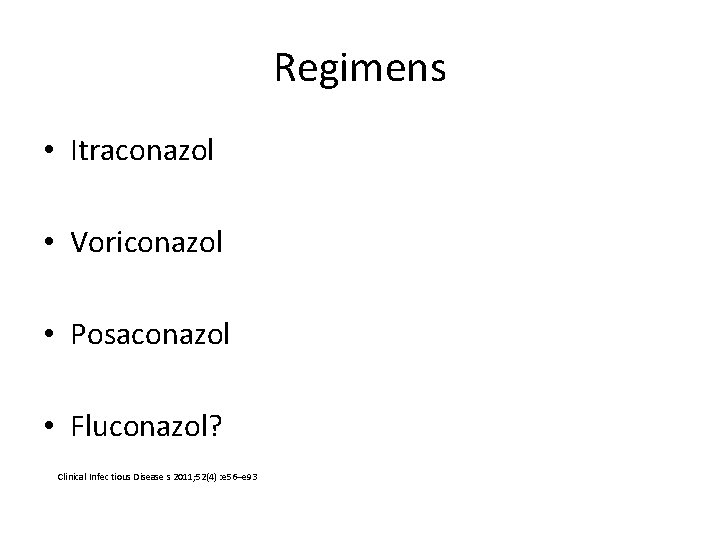 Regimens • Itraconazol • Voriconazol • Posaconazol • Fluconazol? Clinical Infec tious Disease s