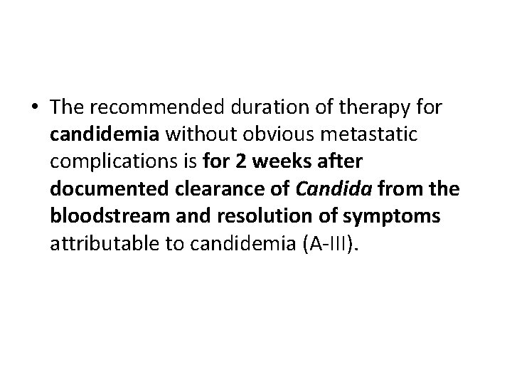  • The recommended duration of therapy for candidemia without obvious metastatic complications is