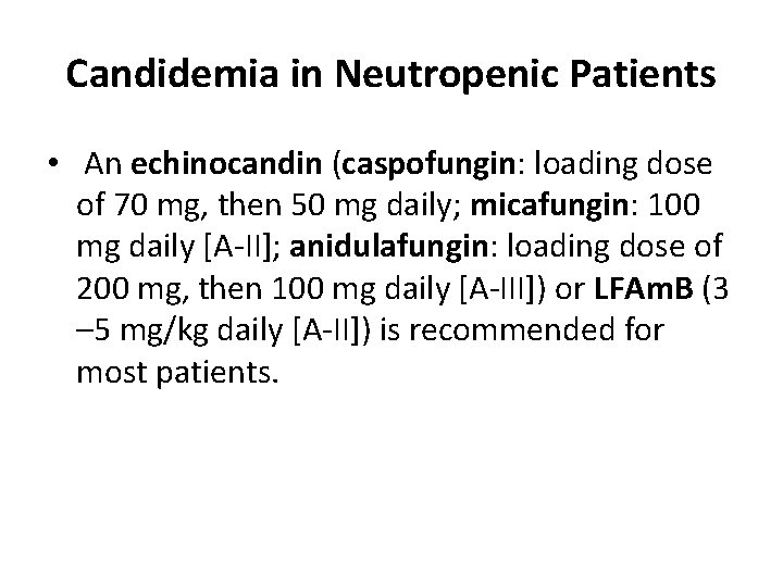 Candidemia in Neutropenic Patients • An echinocandin (caspofungin: loading dose of 70 mg, then