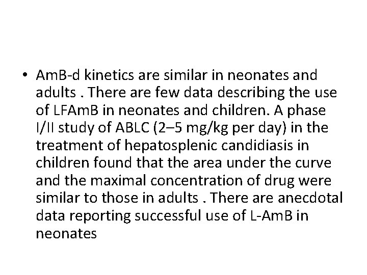 • Am. B-d kinetics are similar in neonates and adults. There are few