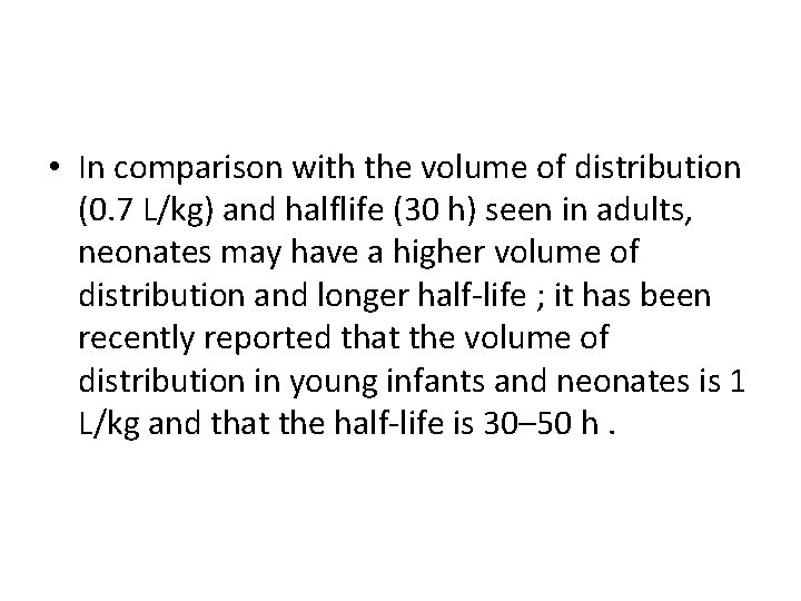  • In comparison with the volume of distribution (0. 7 L/kg) and halflife