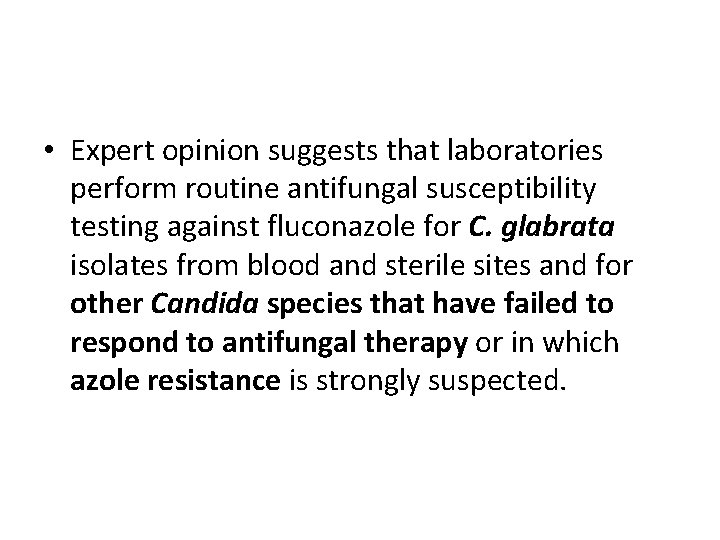  • Expert opinion suggests that laboratories perform routine antifungal susceptibility testing against fluconazole