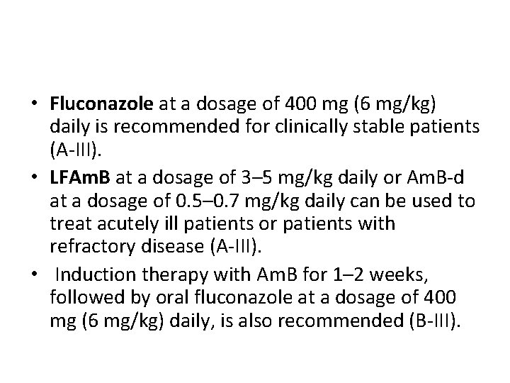  • Fluconazole at a dosage of 400 mg (6 mg/kg) daily is recommended