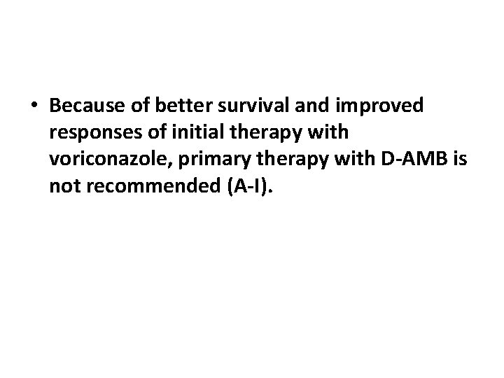  • Because of better survival and improved responses of initial therapy with voriconazole,