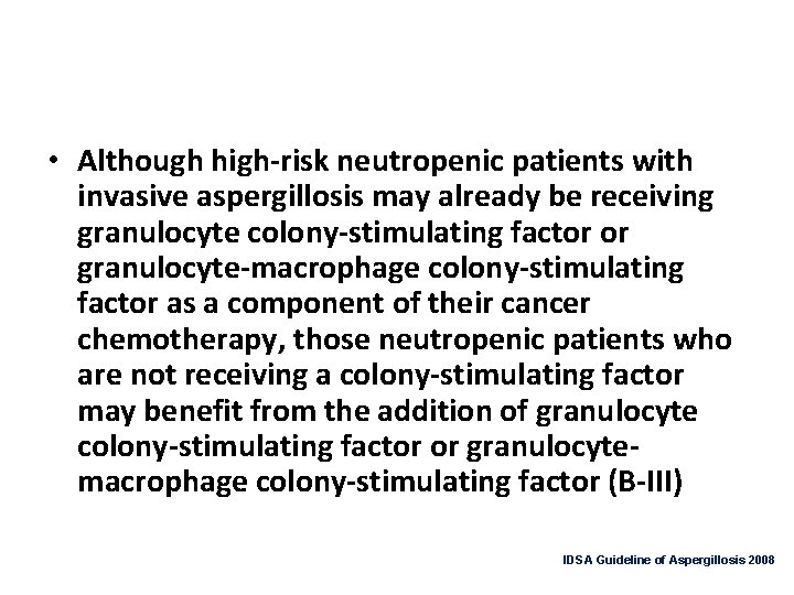  • Although high-risk neutropenic patients with invasive aspergillosis may already be receiving granulocyte
