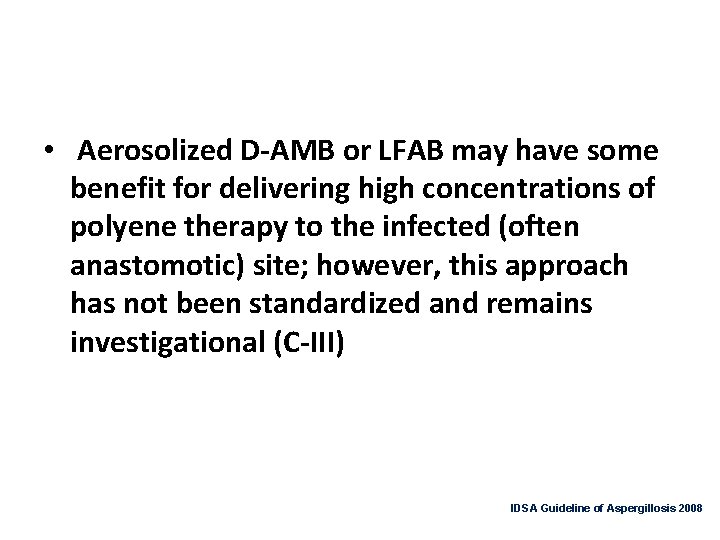  • Aerosolized D-AMB or LFAB may have some benefit for delivering high concentrations