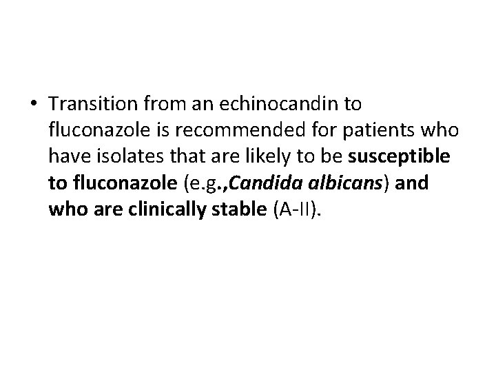  • Transition from an echinocandin to fluconazole is recommended for patients who have