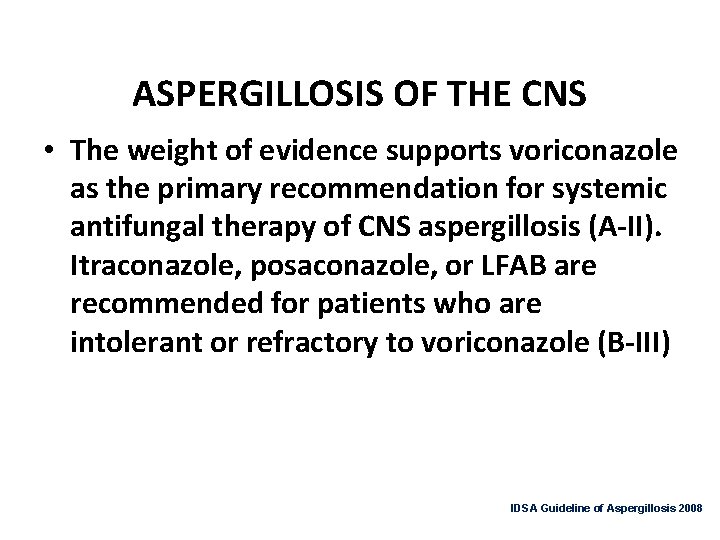 ASPERGILLOSIS OF THE CNS • The weight of evidence supports voriconazole as the primary