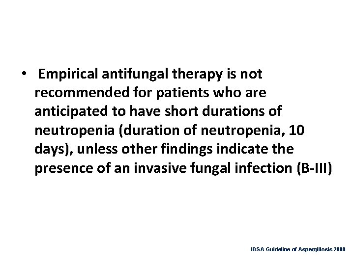  • Empirical antifungal therapy is not recommended for patients who are anticipated to