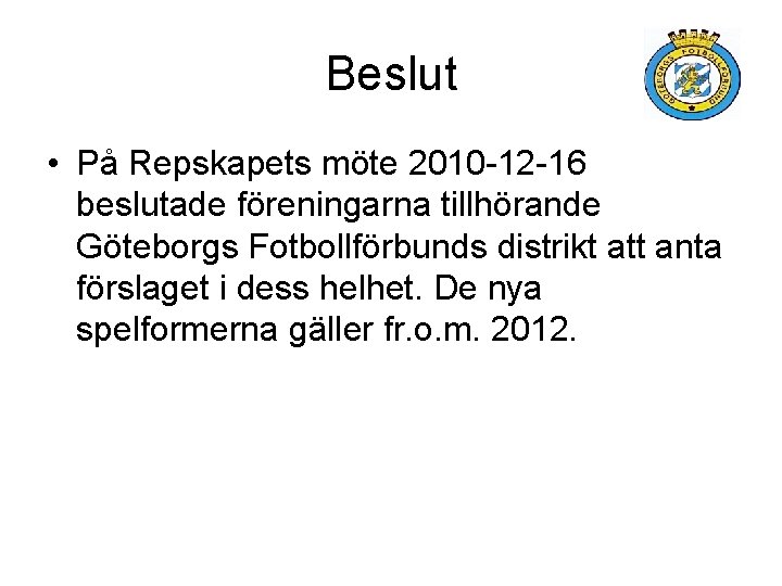 Beslut • På Repskapets möte 2010 -12 -16 beslutade föreningarna tillhörande Göteborgs Fotbollförbunds distrikt