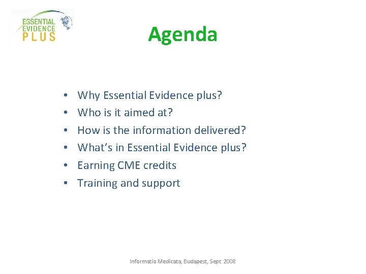 Agenda • • • Why Essential Evidence plus? Who is it aimed at? How
