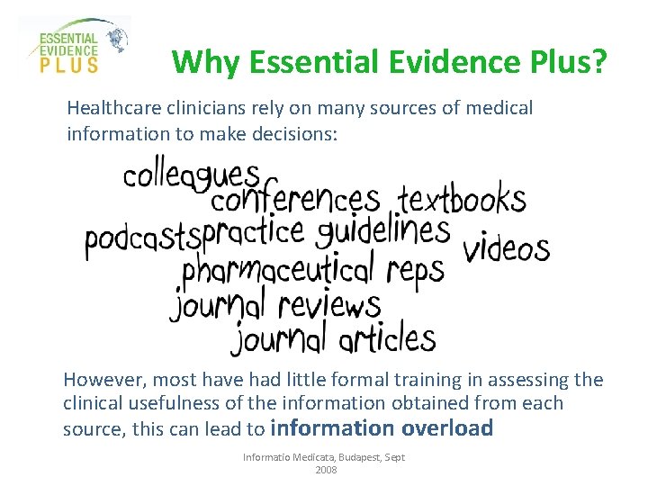 Why Essential Evidence Plus? Healthcare clinicians rely on many sources of medical information to