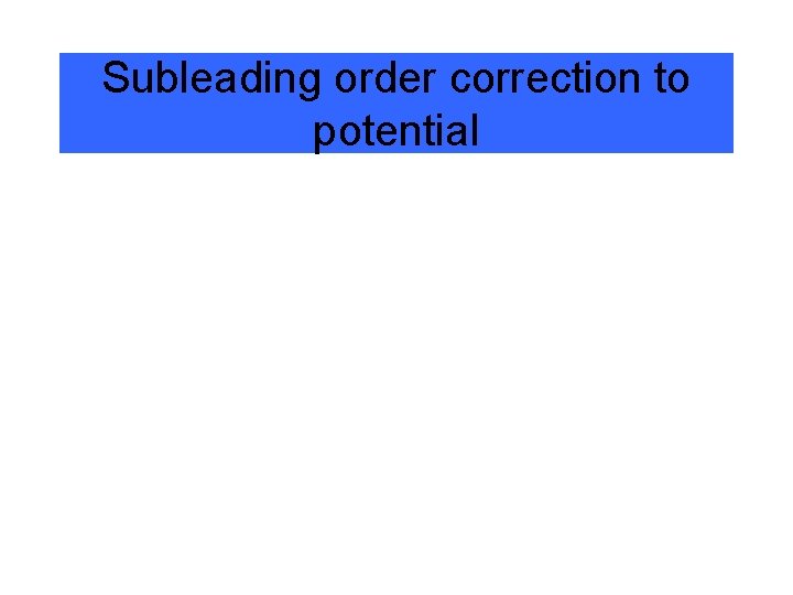 Subleading order correction to potential 