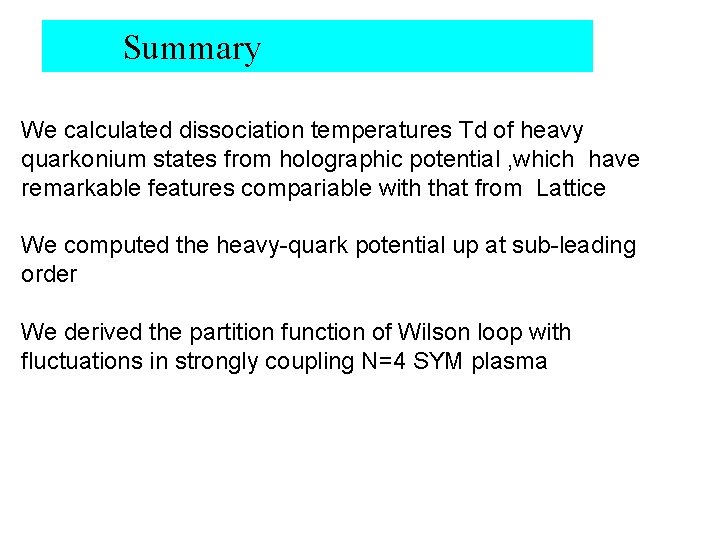 Summary We calculated dissociation temperatures Td of heavy quarkonium states from holographic potential ,