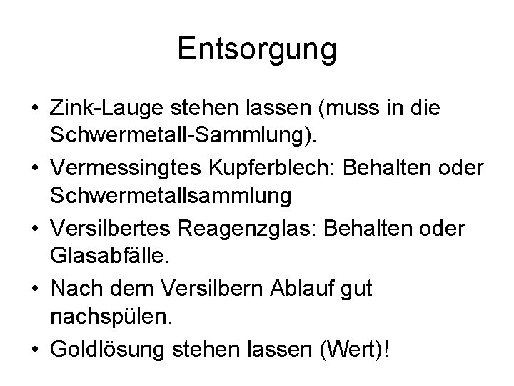 Entsorgung • Zink-Lauge stehen lassen (muss in die Schwermetall-Sammlung). • Vermessingtes Kupferblech: Behalten oder