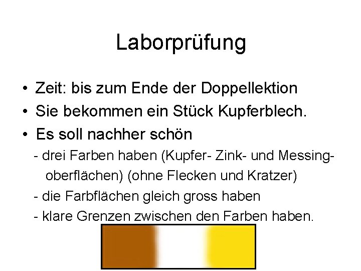 Laborprüfung • Zeit: bis zum Ende der Doppellektion • Sie bekommen ein Stück Kupferblech.