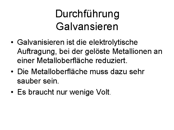 Durchführung Galvansieren • Galvanisieren ist die elektrolytische Auftragung, bei der gelöste Metallionen an einer