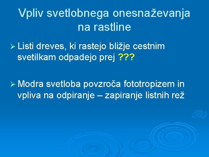 Vpliv svetlobnega onesnaževanja na rastline Ø Listi dreves, ki rastejo bližje cestnim svetilkam odpadejo