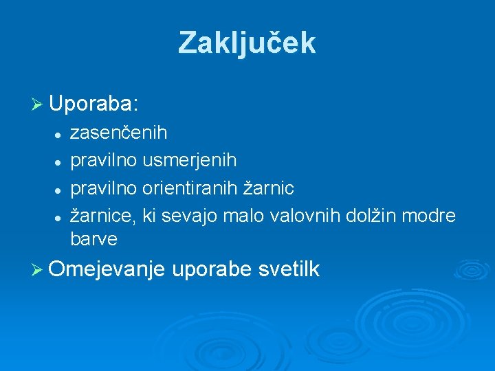 Zaključek Ø Uporaba: l l zasenčenih pravilno usmerjenih pravilno orientiranih žarnice, ki sevajo malo