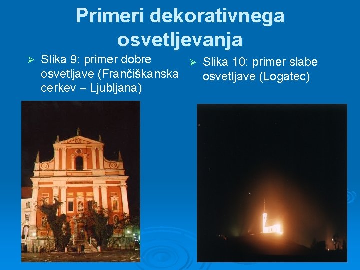Primeri dekorativnega osvetljevanja Ø Slika 9: primer dobre Ø Slika 10: primer slabe osvetljave