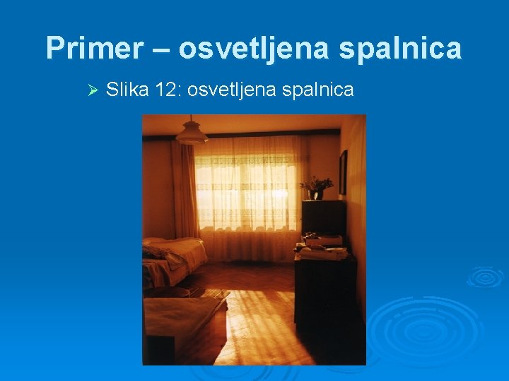 Primer – osvetljena spalnica Ø Slika 12: osvetljena spalnica 