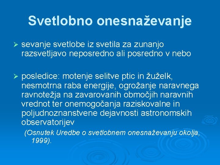 Svetlobno onesnaževanje Ø sevanje svetlobe iz svetila za zunanjo razsvetljavo neposredno ali posredno v